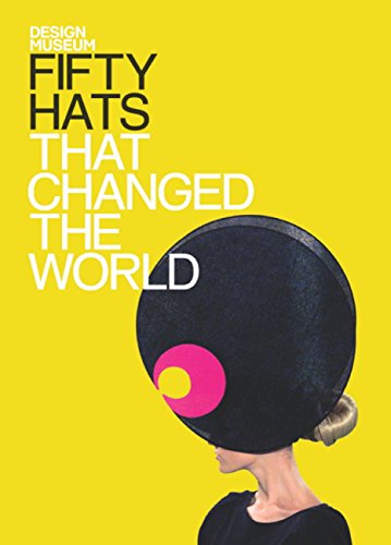 Cinqüenta chapéus que mudaram o mundo: Design Museum Fifty (edição em inglês)